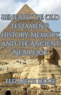 Produktbild: Beneath the Old Testament: History, Memory, and the Ancient Near East