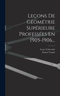Produktbild: Le&ccedil;ons De G&eacute;om&eacute;trie Sup&eacute;rieure Profess&eacute;es En 1905-1906...
