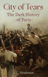 Produktbild: City of Tears: The Dark History of Paris