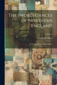 Produktbild: The Sword-dances of Northern England: Collected and Described Volume; Volume 3