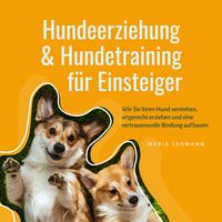 Produktbild: Hundeerziehung & Hundetraining f&uuml;r Einsteiger: Wie Sie Ihren Hund verstehen, artgerecht erziehen und eine vertrauensvolle Bindung aufbauen