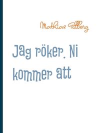 Produktbild: Jag r&ouml;ker. Ni kommer att d&ouml;.