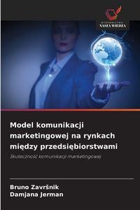 Produktbild: Model komunikacji marketingowej na rynkach mi&iquest;dzy przedsi&iquest;biorstwami