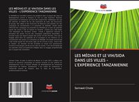 Produktbild: Les M&eacute;dias Et Le Vih/sida Dans Les Villes - L'exp&eacute;rience Tanzanienne