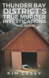 Produktbild: Thunder Bay District's True Murder Investigations 1885 to 2016