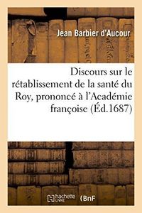 Produktbild: Discours Sur Le R&eacute;tablissement de la Sant&eacute; Du Roy, Prononc&eacute; &Agrave; l'Acad&eacute;mie Fran&ccedil;oise