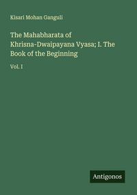 Produktbild: The Mahabharata of Khrisna-Dwaipayana Vyasa; I. The Book of the Beginning