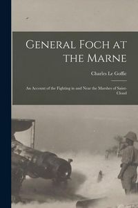 Produktbild: General Foch at the Marne [microform]: an Account of the Fighting in and Near the Marshes of Saint-Cloud