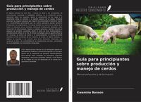 Produktbild: Gu&iacute;a para principiantes sobre producci&oacute;n y manejo de cerdos
