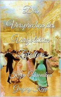 Produktbild: Das Versprechen des Vergoldeten Zeitalters (Kopp Chroniken, #10)
