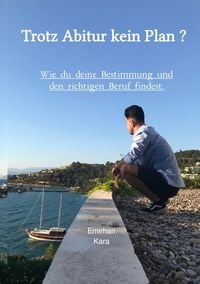 Produktbild: Trotz Abi kein Plan ? Wie du deine Zukunft und deine Bestimmung findest.