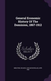 Produktbild: General Economic History Of The Dominion, 1867-1912
