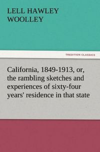 Produktbild: California, 1849-1913, or, the rambling sketches and experiences of sixty-four years' residence in that state