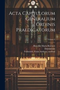 Produktbild: Acta capitulorum generalium Ordinis Praedicatorum; Volume 6