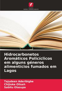 Produktbild: Hidrocarbonetos Arom&aacute;ticos Polic&iacute;clicos em alguns g&eacute;neros aliment&iacute;cios fumados em Lagos