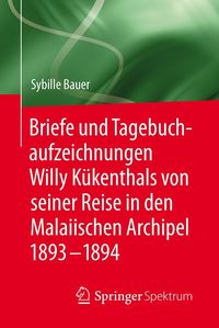 Produktbild: Briefe und Tagebuchaufzeichnungen Willy K&uuml;kenthals von seiner Reise in den Malaiischen Archipel 1893-1894