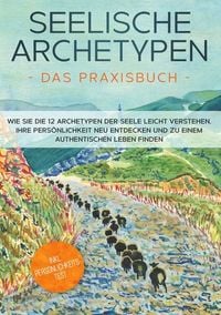 Produktbild: Seelische Archetypen - Das Praxisbuch: Wie Sie die 12 Archetypen der Seele leich
