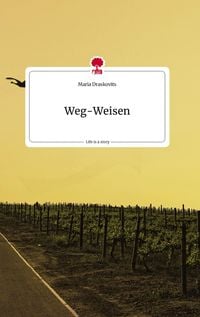 Bild vom Artikel Weg-Weisen. Life is a Story - story.one vom Autor Maria Draskovits
