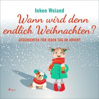 Produktbild: Wann wird denn endlich Weihnachten? - Geschichten f&uuml;r jeden Tag im Advent (Ungek&uuml;rzt)