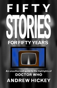Produktbild: Fifty Stories for Fifty Years: An Unauthorised Guide to the Highlights of Doctor Who (Guides to Comics, TV, and SF)