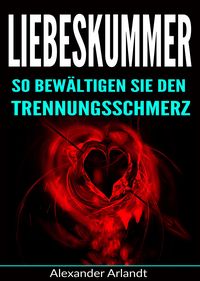 Produktbild: Liebeskummer: So bew&auml;ltigen Sie den Trennungsschmerz