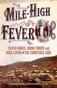 Produktbild: Mile-High Fever: Silver Mines, Boom Towns, and High Living on the Comstock Lode