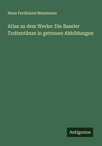 Produktbild: Atlas zu dem Werke: Die Baseler Todtent&auml;nze in getreuen Abbildungen