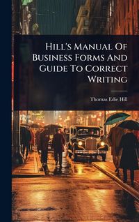Produktbild: Hill's Manual Of Business Forms And Guide To Correct Writing