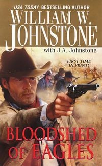 Bloodshed of Eagles William W. Johnstone with J. a. Johnston