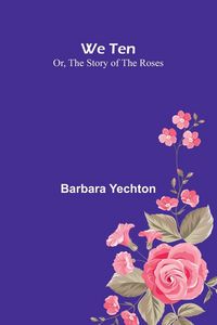 Produktbild: We Ten Or, The Story Of The Roses