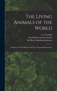 Produktbild: The Living Animals of the World; a Popular Natural History With One Thousand Illustrations;