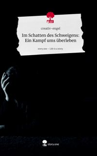 Produktbild: Im Schatten des Schweigens: Ein Kampf ums &uuml;berleben. Life is a Story - story.one