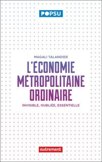 Produktbild: L'&eacute;conomie m&eacute;tropolitaine ordinaire : invisible, oubli&eacute;e, essentielle