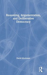 Produktbild: Reasoning, Argumentation, and Deliberative Democracy