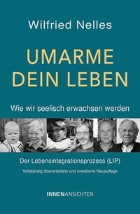 Produktbild: Umarme dein Leben &ndash; Wie wir seelisch erwachsen werden