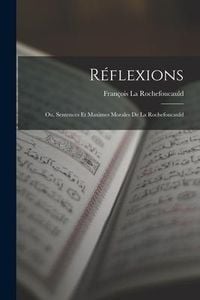 Produktbild: R&eacute;flexions: Ou, Sentences Et Maximes Morales De La Rochefoucauld