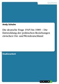 Produktbild: Die deutsche Frage 1945 bis 1989 - Die Entwicklung der politischen Beziehungen zwischen Ost- und Westdeutschland