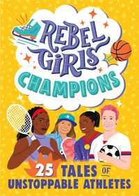 Produktbild: Rebel Girls Champions: 25 Tales of Unstoppable Athletes
