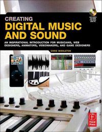 Produktbild: Creating Digital Music and Sound: An Inspirational Introduction for Musicians, Web Designers, Animators, Videomakers, and Game Designers.