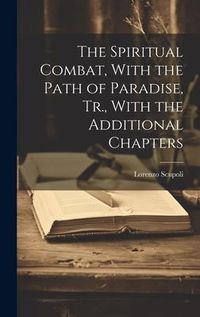 Produktbild: The Spiritual Combat, With the Path of Paradise, Tr., With the Additional Chapters