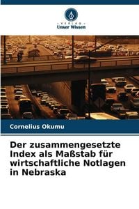 Produktbild: Der zusammengesetzte Index als Ma&szlig;stab f&uuml;r wirtschaftliche Notlagen in Nebraska
