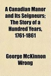 Produktbild: A Canadian Manor and Its Seigneurs; The Story of a Hundred Years, 1761-1861