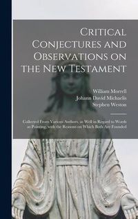 Produktbild: Critical Conjectures and Observations on the New Testament: Collected From Various Authors, as Well in Regard to Words as Pointing, With the Reasons o