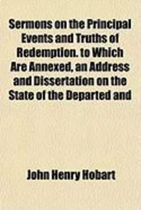 Produktbild: Sermons on the Principal Events and Truths of Redemption. to Which Are Annexed, an Address and Dissertation on the State of the Departed and