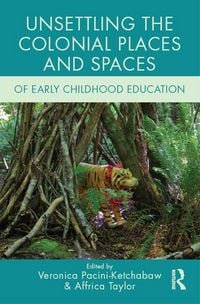 Produktbild: Unsettling the Colonial Places and Spaces of Early Childhood Education