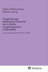 Produktbild: Vergleichende statistische &Uuml;bersicht der in Berlin vorgekommenen Choleraf&auml;lle
