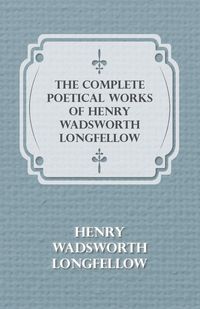 Produktbild: The Complete Poetical Works of Henry Wadsworth Longfellow