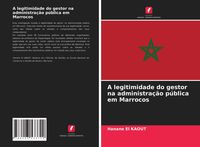 Produktbild: A legitimidade do gestor na administra&ccedil;&atilde;o p&uacute;blica em Marrocos