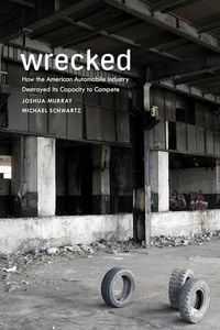 Produktbild: Wrecked: How the American Automobile Industry Destroyed Its Capacity to Compete