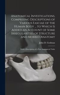 Produktbild: Anatomical Investigations, Comprising Descriptions of Various Fasciae of the Human Body ... to Which is Added an Account of Some Irregularities of Str